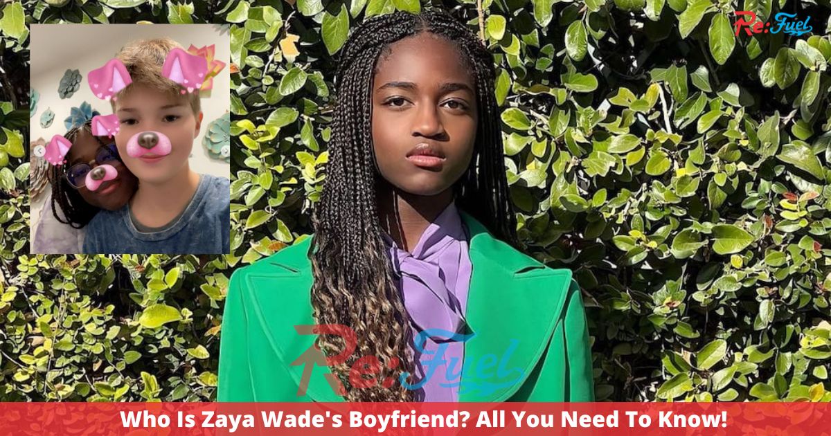 Who Is Zaya Wade's Boyfriend? All You Need To Know!
