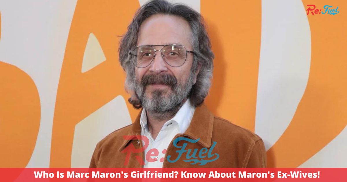 Who Is Marc Maron's Girlfriend? Know About Maron's Ex-Wives!