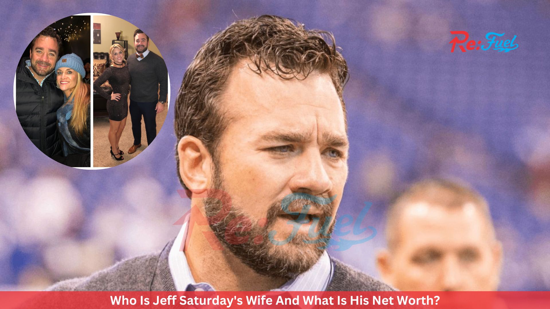 Who Is Jeff Saturday's Wife And What Is His Net Worth?