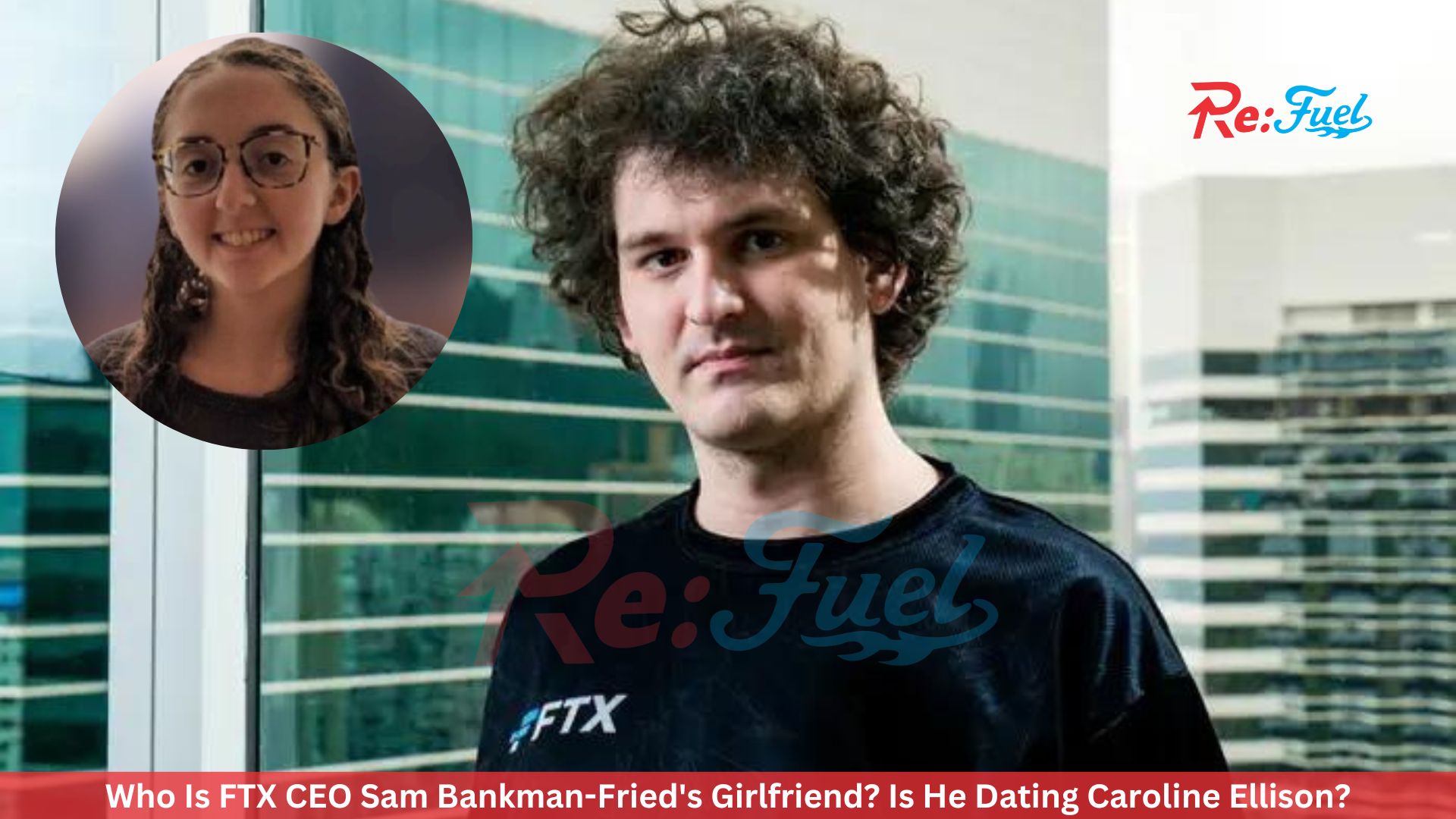 Who Is FTX CEO Sam Bankman-Fried's Girlfriend? Is He Dating Caroline Ellison?
