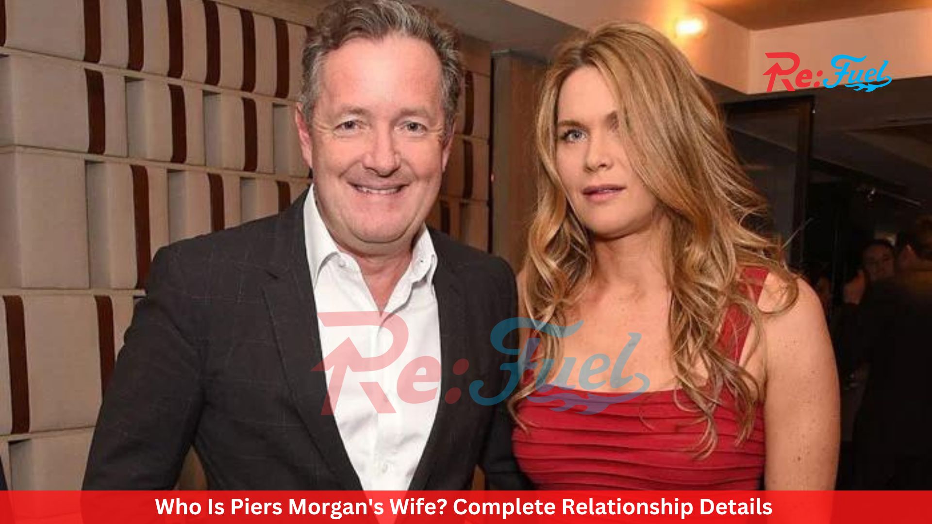 Who Is Piers Morgan's Wife? Complete Relationship Details