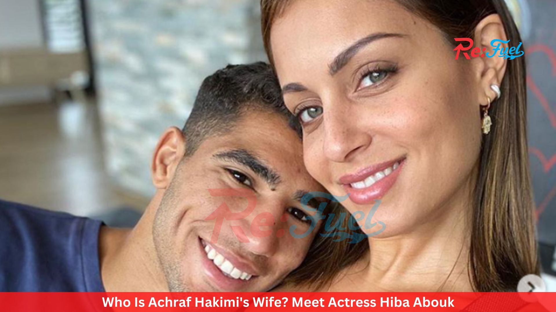 Who Is Achraf Hakimi's Wife? Meet Actress Hiba Abouk