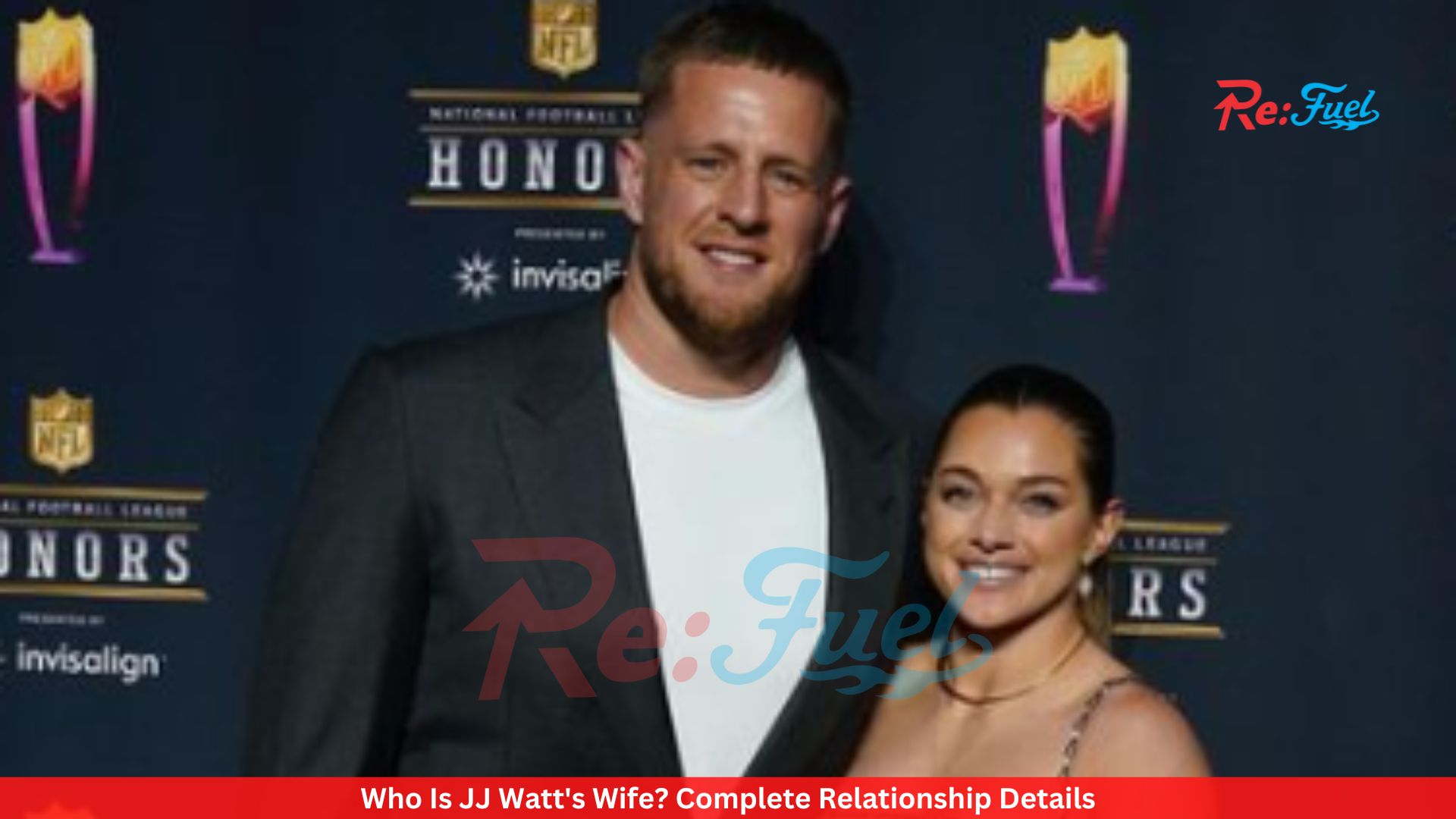 Who Is JJ Watt's Wife? Complete Relationship Details