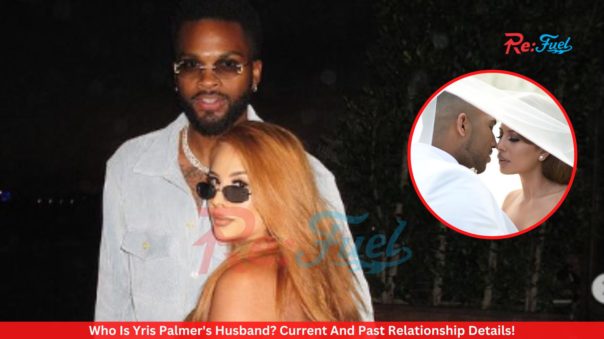 Who Is Yris Palmer's Husband? Current And Past Relationship Details!