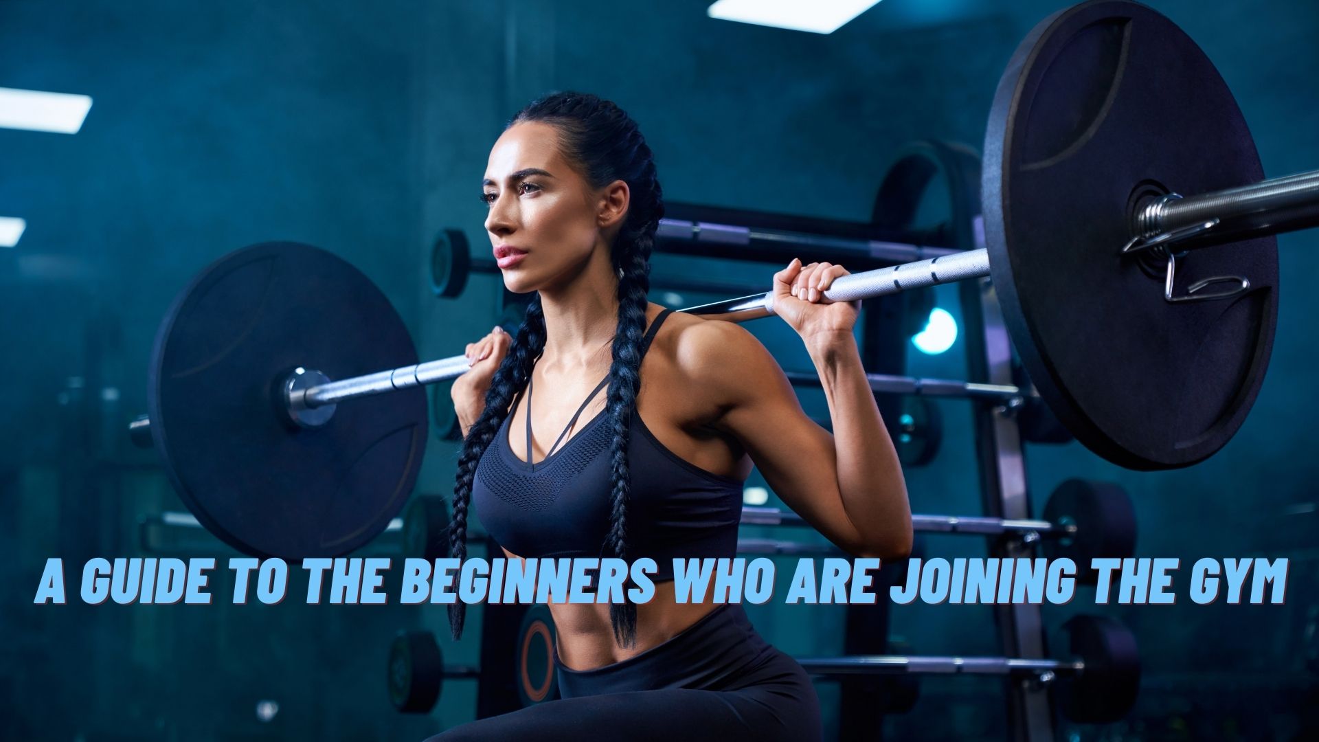 A Guide to the Beginners Who Are Joining the Gym