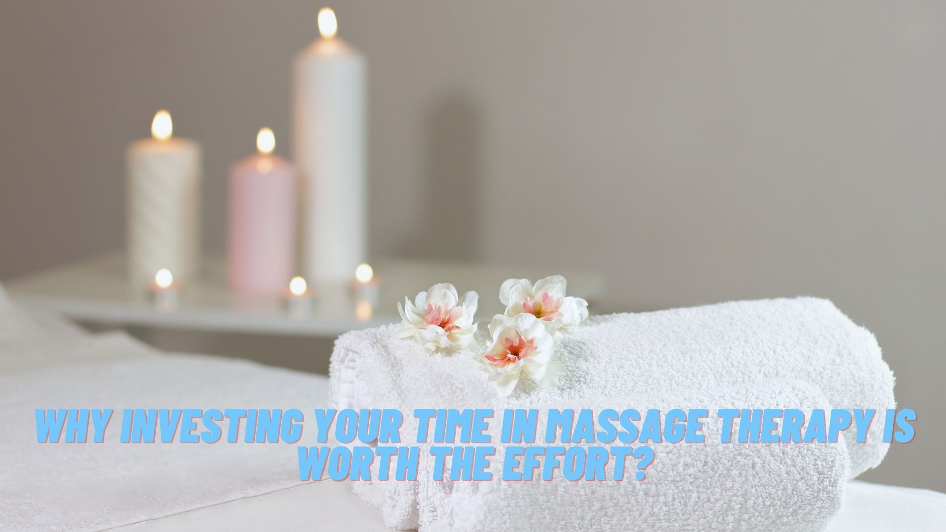 Why Investing Your Time In Massage Therapy Is Worth The Effort?