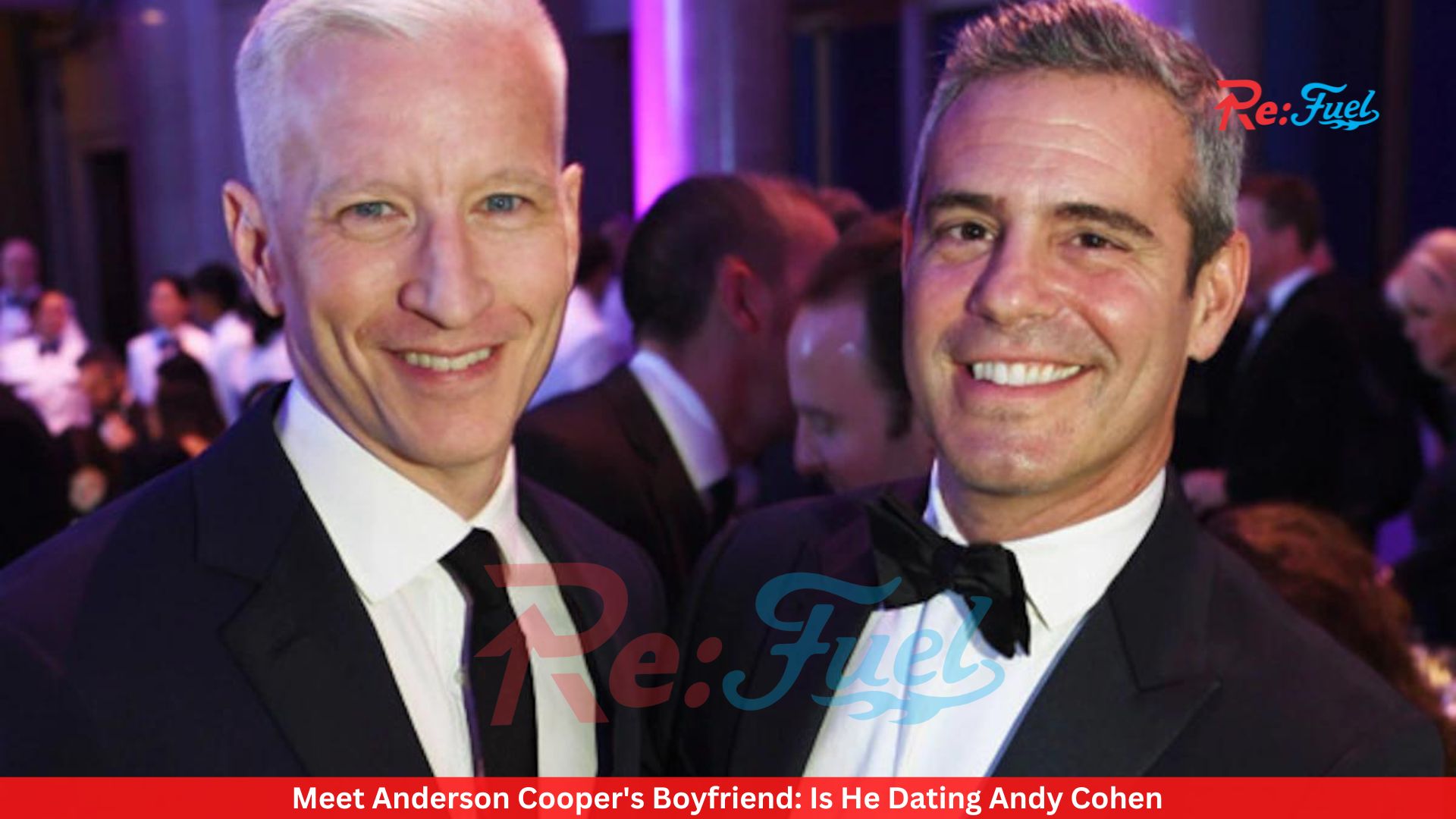 Meet Anderson Cooper's Boyfriend: Is He Dating Andy Cohen