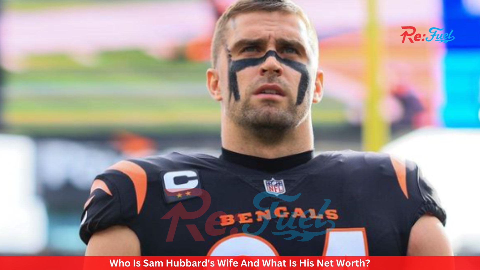 Who Is Sam Hubbard's Wife And What Is His Net Worth?