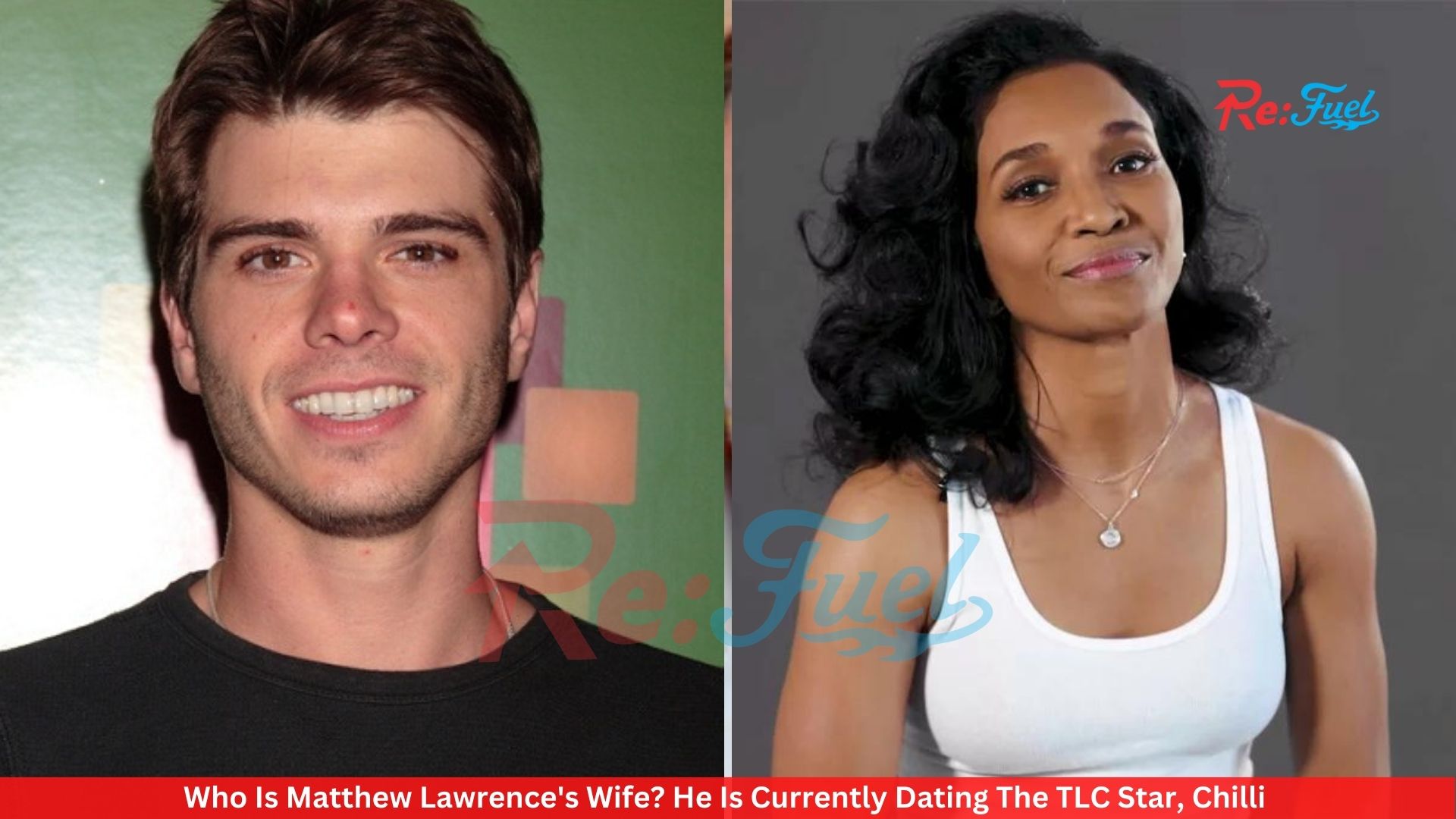 Who Is Matthew Lawrence's Wife? He Is Currently Dating The TLC Star, Chilli