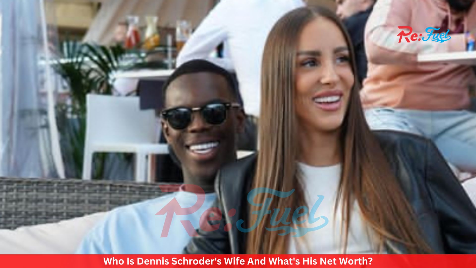 Who Is Dennis Schroder's Wife And What's His Net Worth?