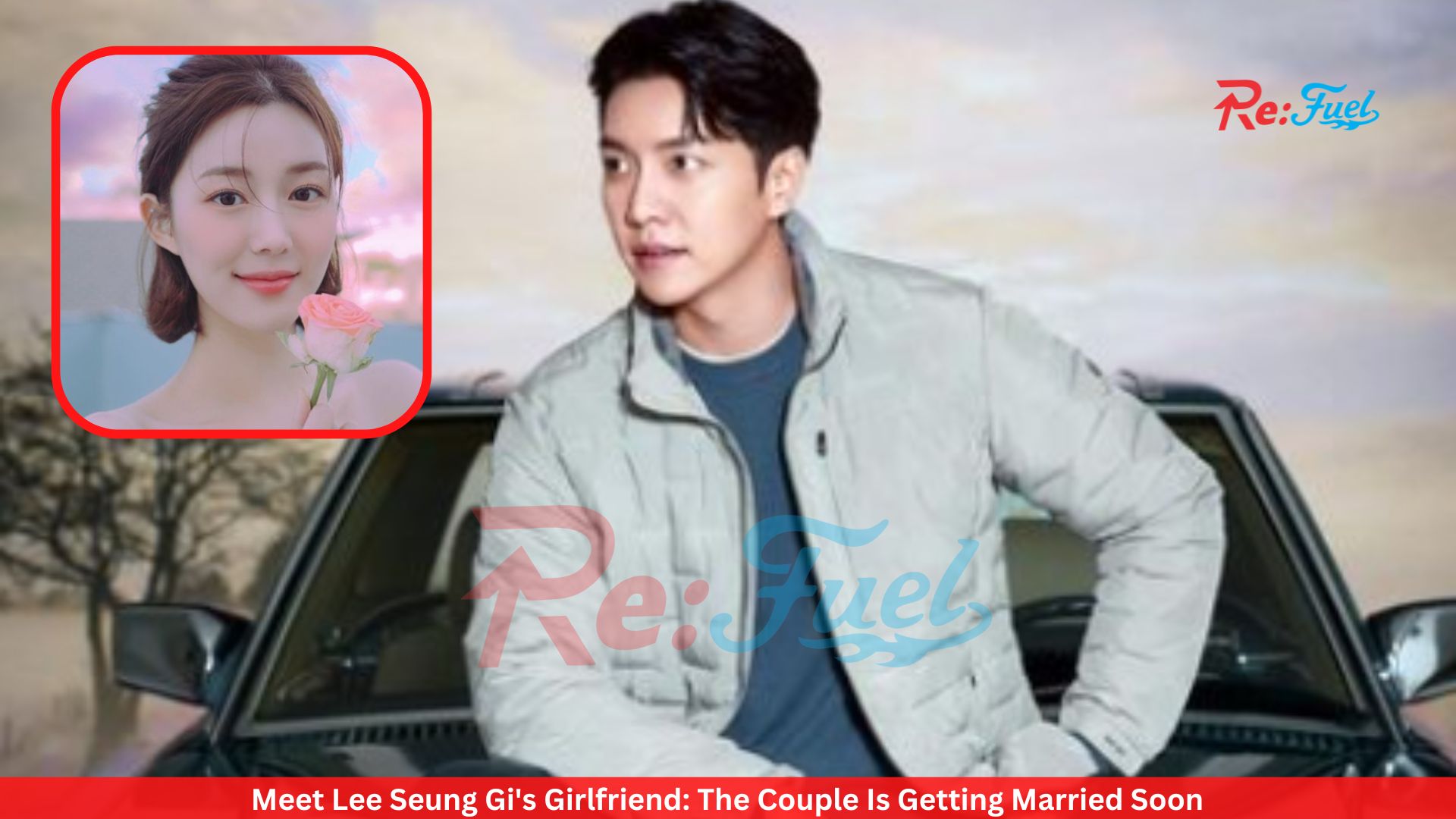 Meet Lee Seung Gi's Girlfriend: The Couple Is Getting Married Soon