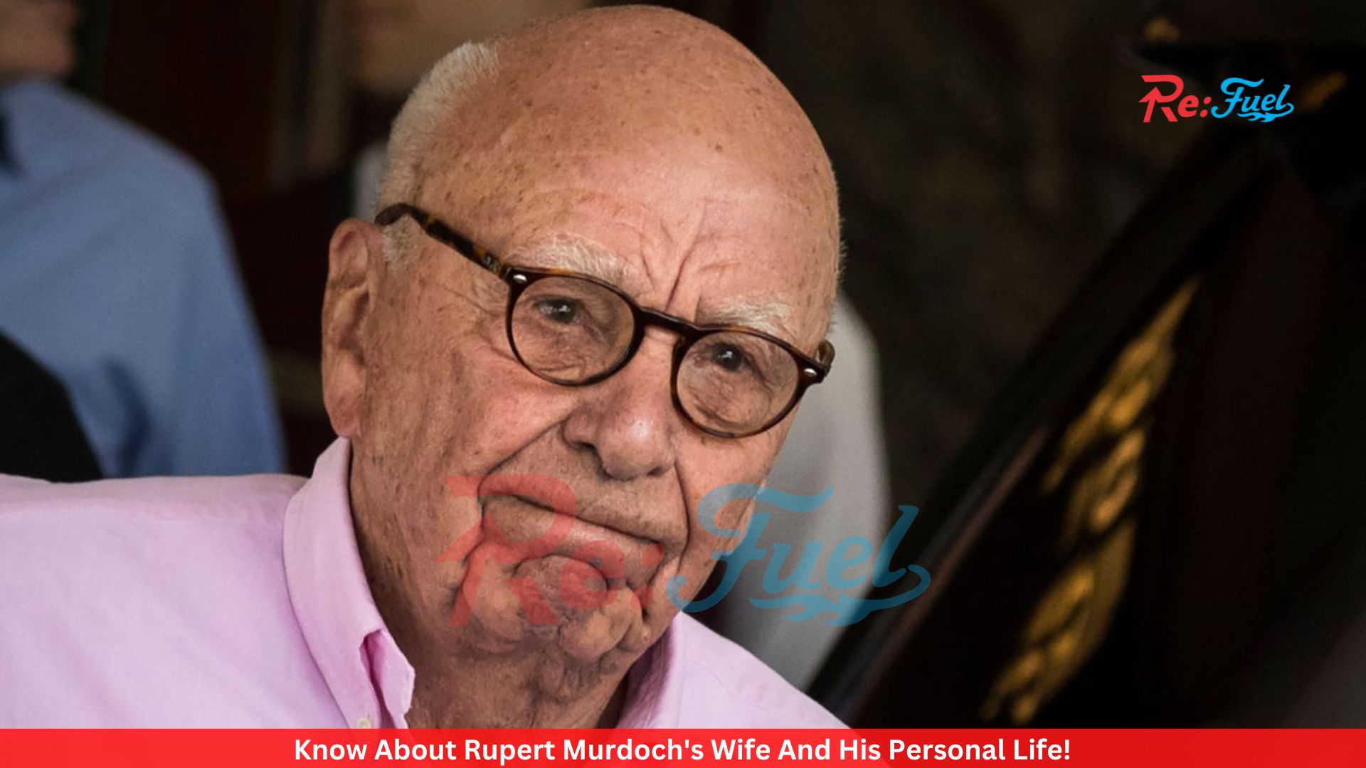 Know About Rupert Murdoch's Wife And His Personal Life!