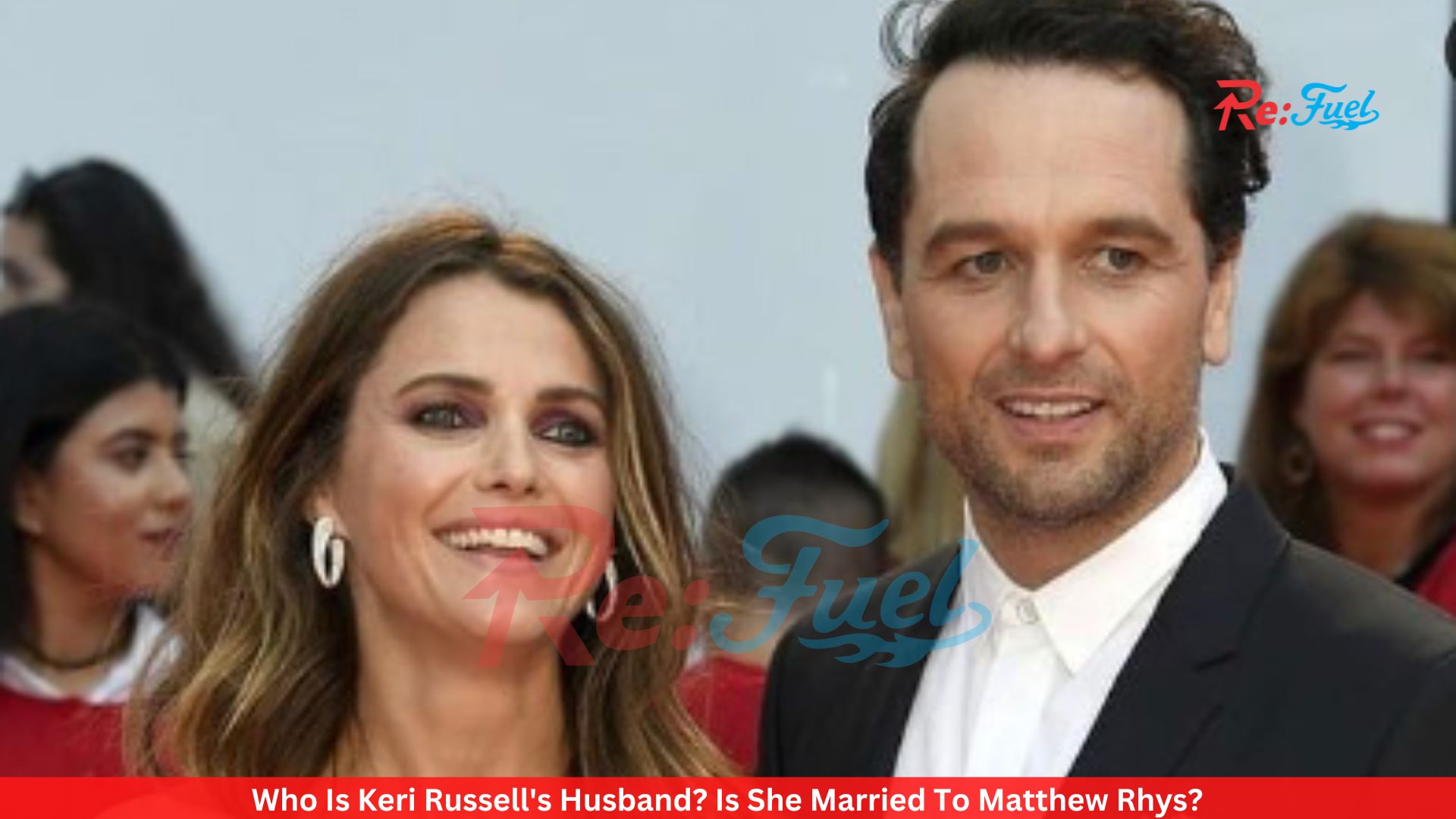 Who Is Keri Russell's Husband? Is She Married To Matthew Rhys?