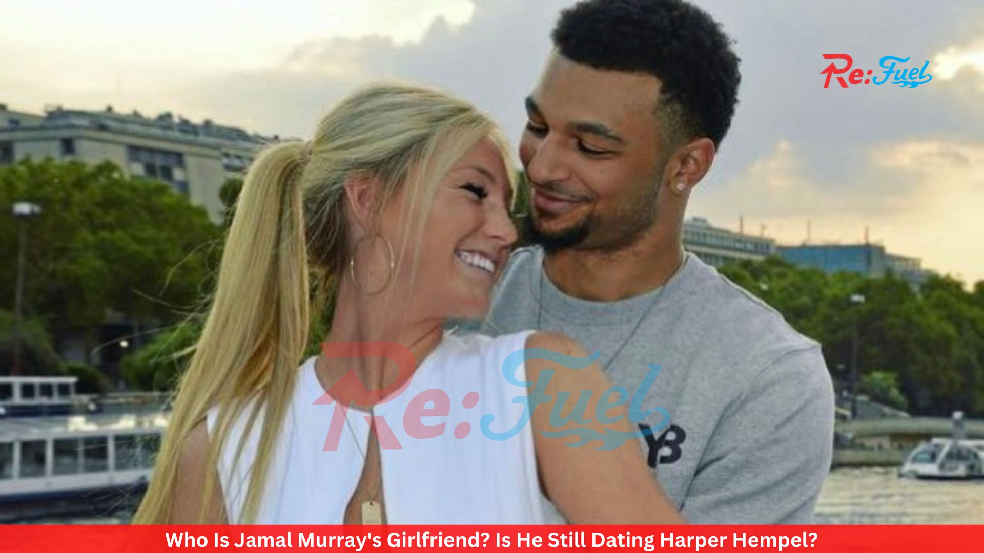 Who Is Jamal Murray's Girlfriend? Is He Still Dating Harper Hempel?