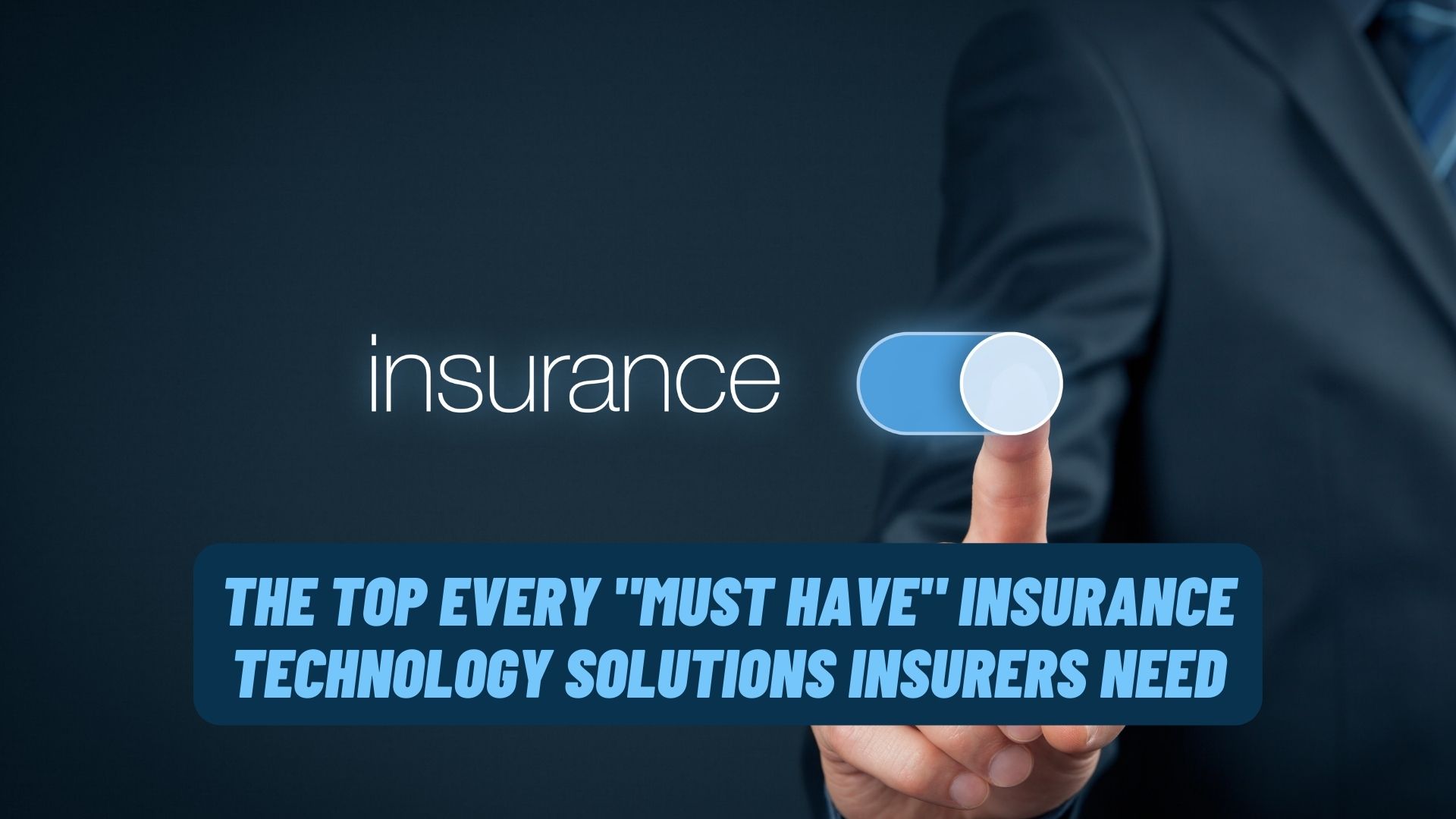 The Top Every "Must Have" Insurance Technology Solutions Insurers Need