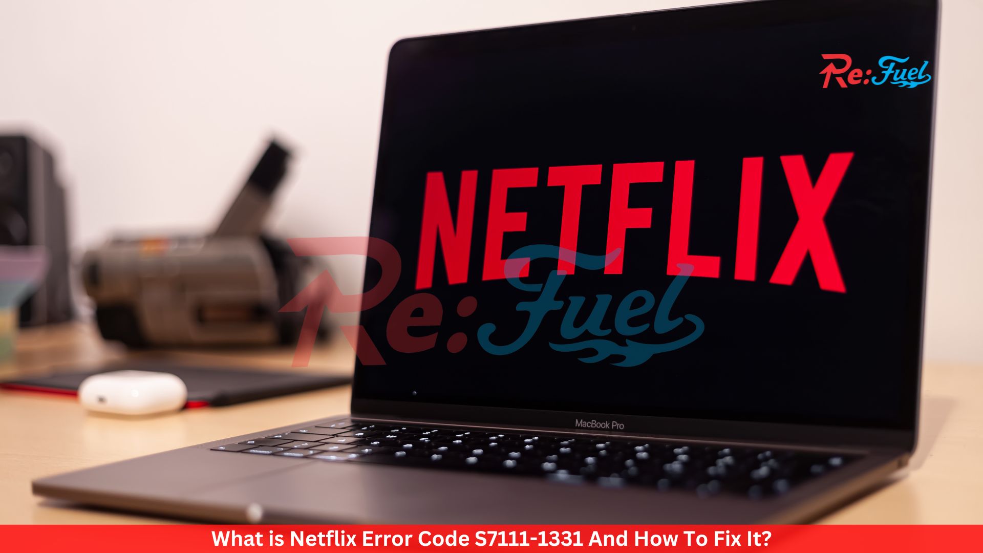 What is Netflix Error Code S7111-1331 And How To Fix It?