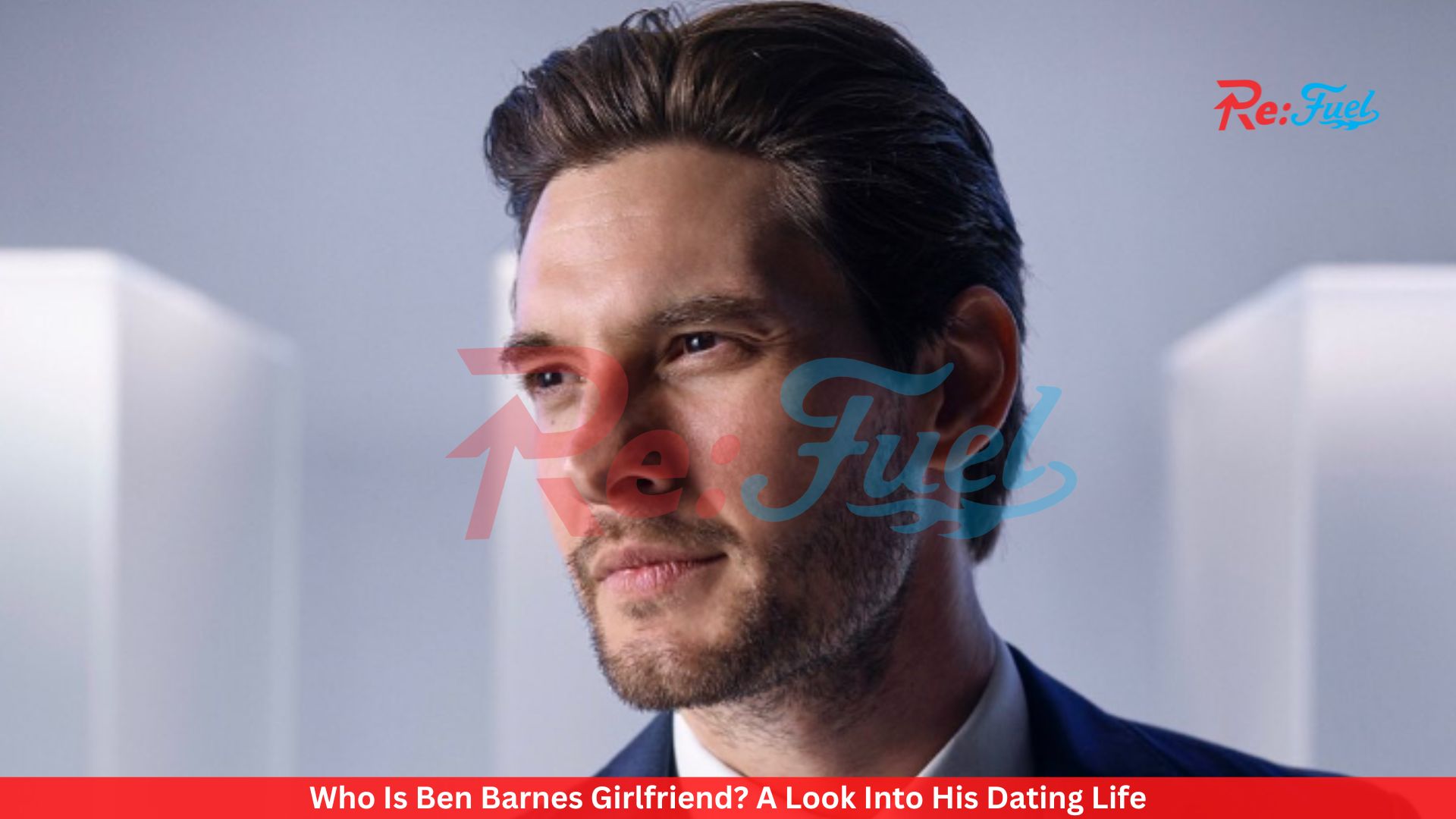 Who Is Ben Barnes Girlfriend? A Look Into His Dating Life