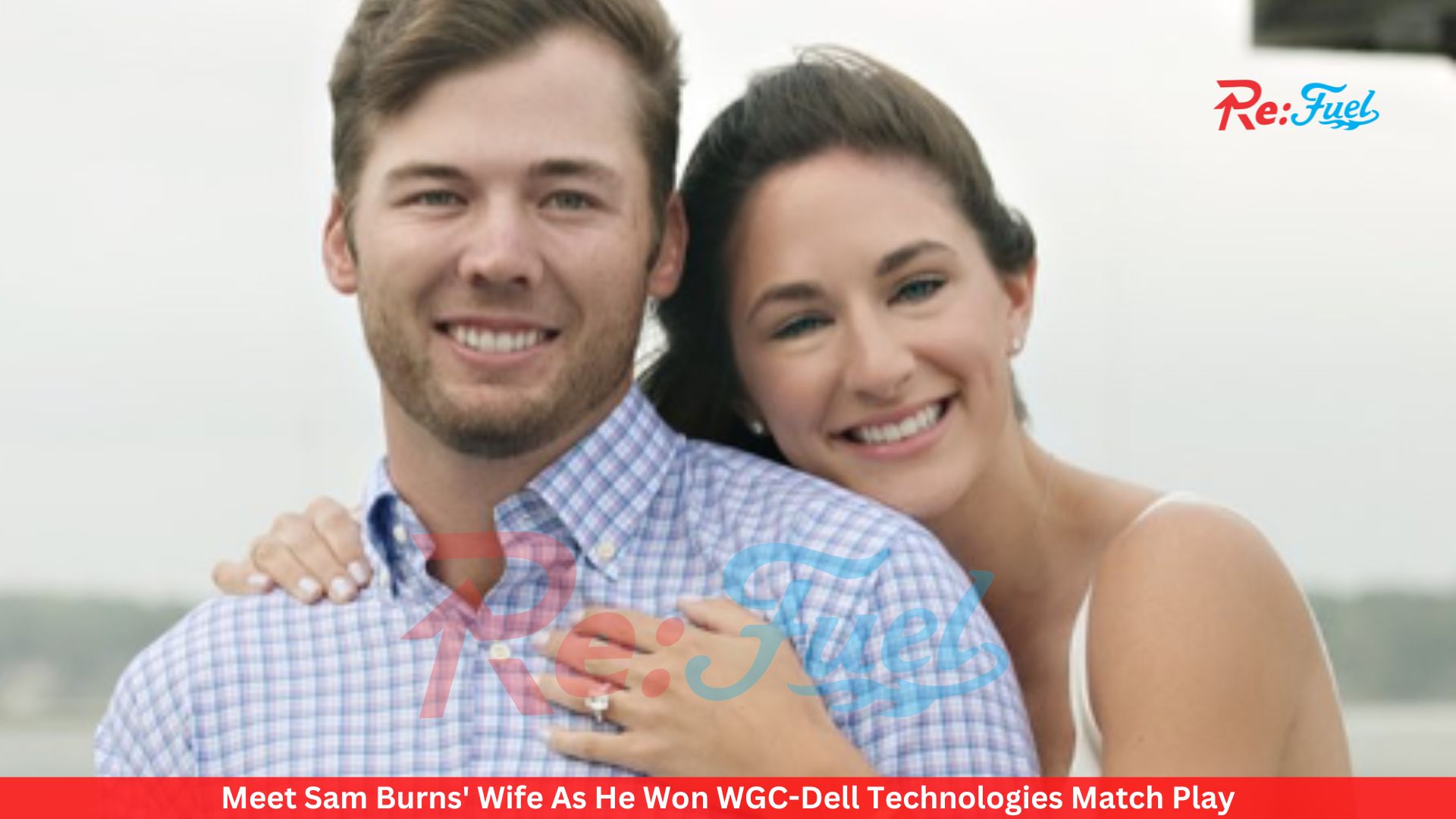 Meet Sam Burns' Wife As He Won WGC-Dell Technologies Match Play