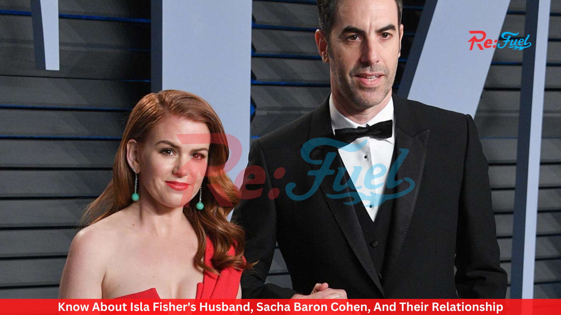 Know About Isla Fisher's Husband, Sacha Baron Cohen, And Their Relationship