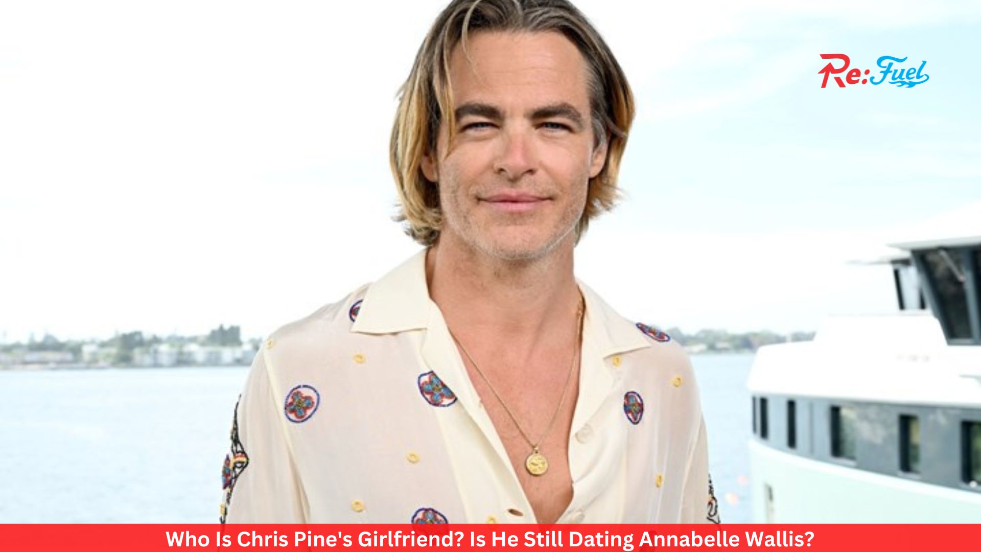 Who Is Chris Pine's Girlfriend? Is He Still Dating Annabelle Wallis?