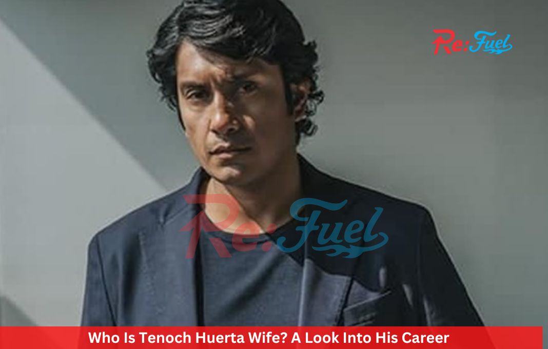 Who Is Tenoch Huerta Wife? A Look Into His Career