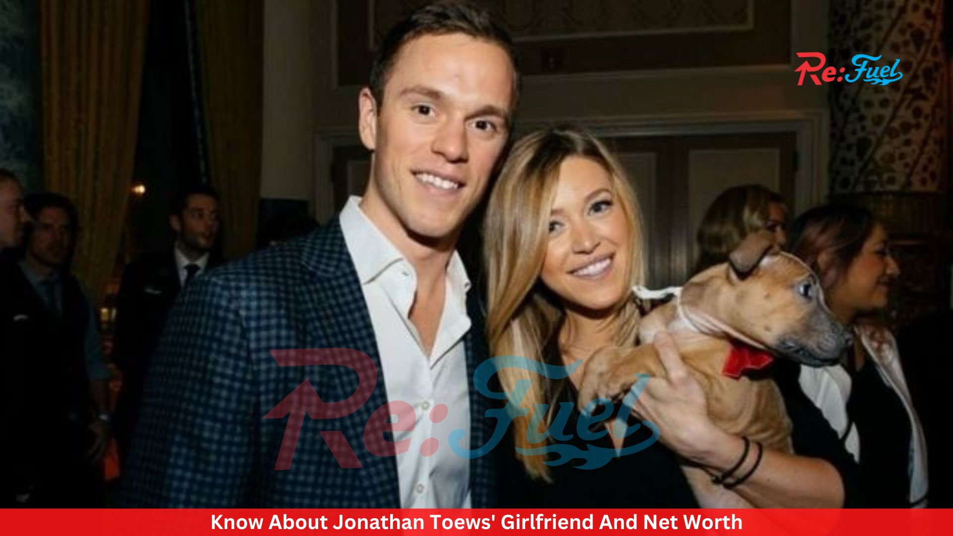 Know About Jonathan Toews' Girlfriend And Net Worth