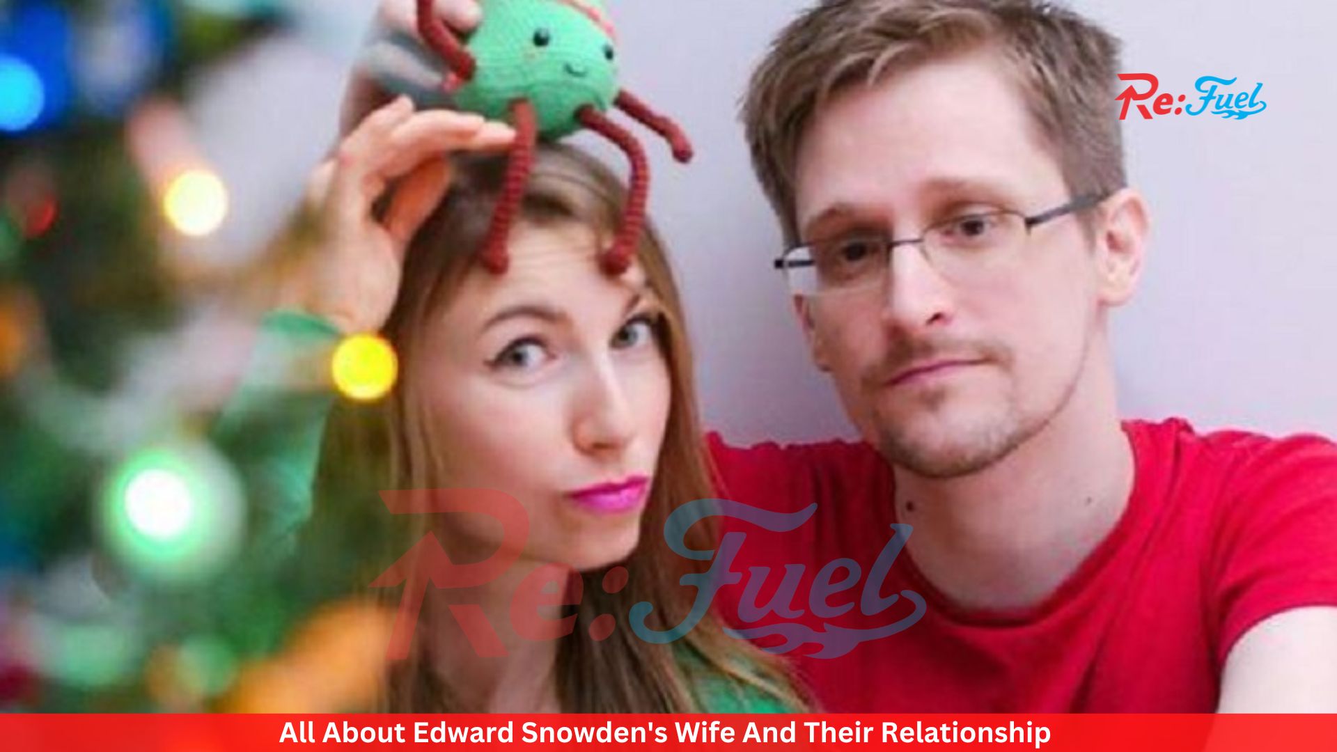 All About Edward Snowden's Wife And Their Relationship