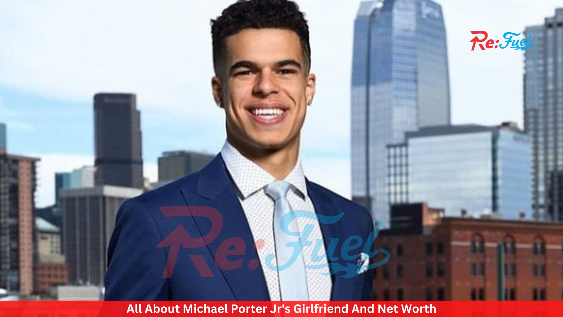 All About Michael Porter Jr's Girlfriend And Net Worth