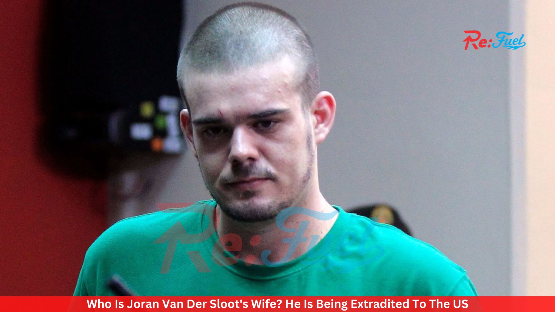 Who Is Joran Van Der Sloot's Wife? He Is Being Extradited To The US
