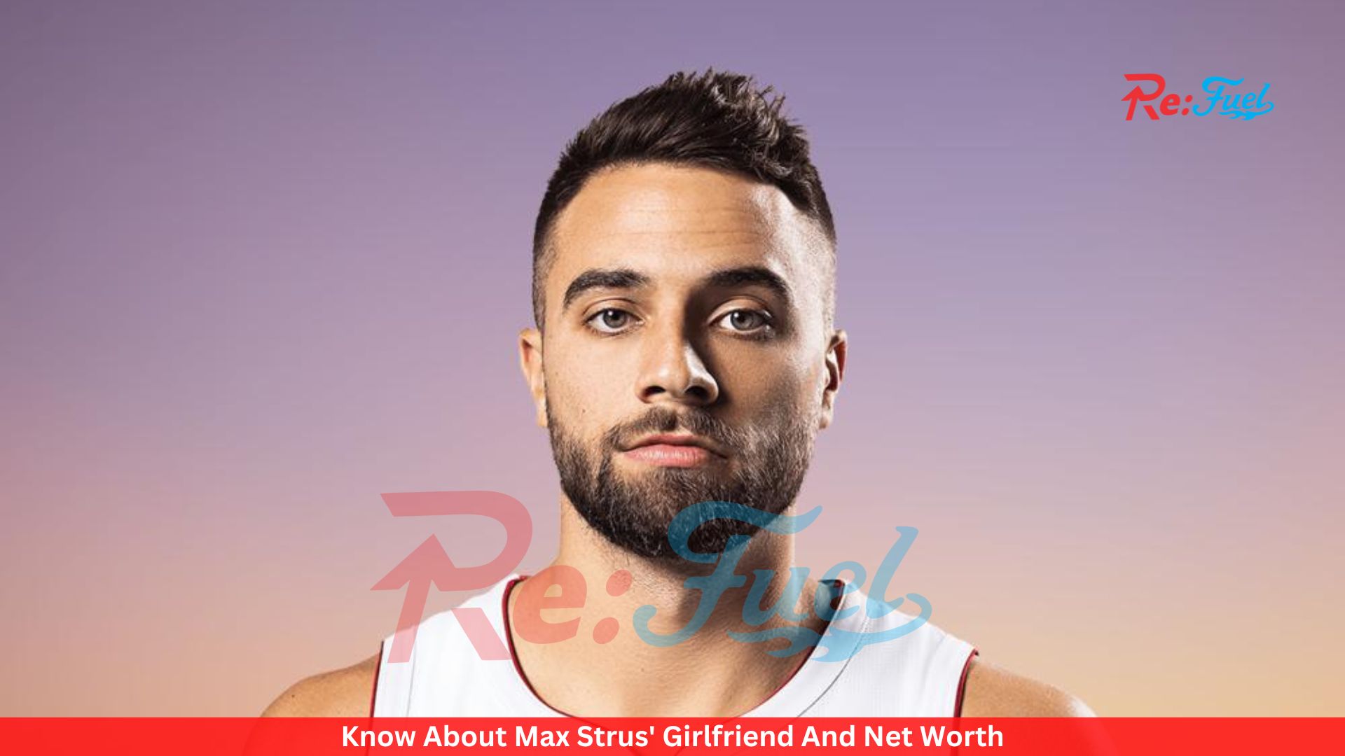 Know About Max Strus' Girlfriend And Net Worth