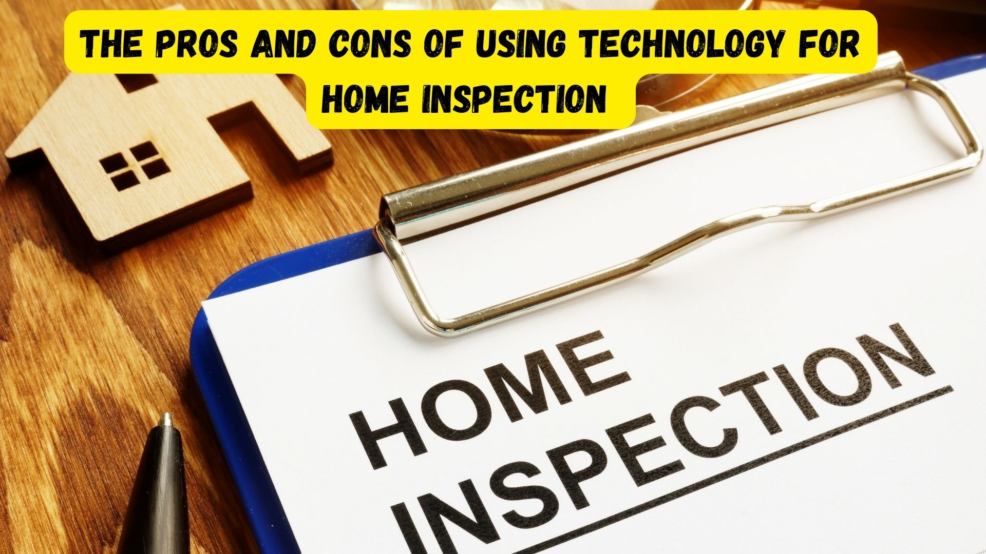 The Pros and Cons of Using Technology for Home Inspection 