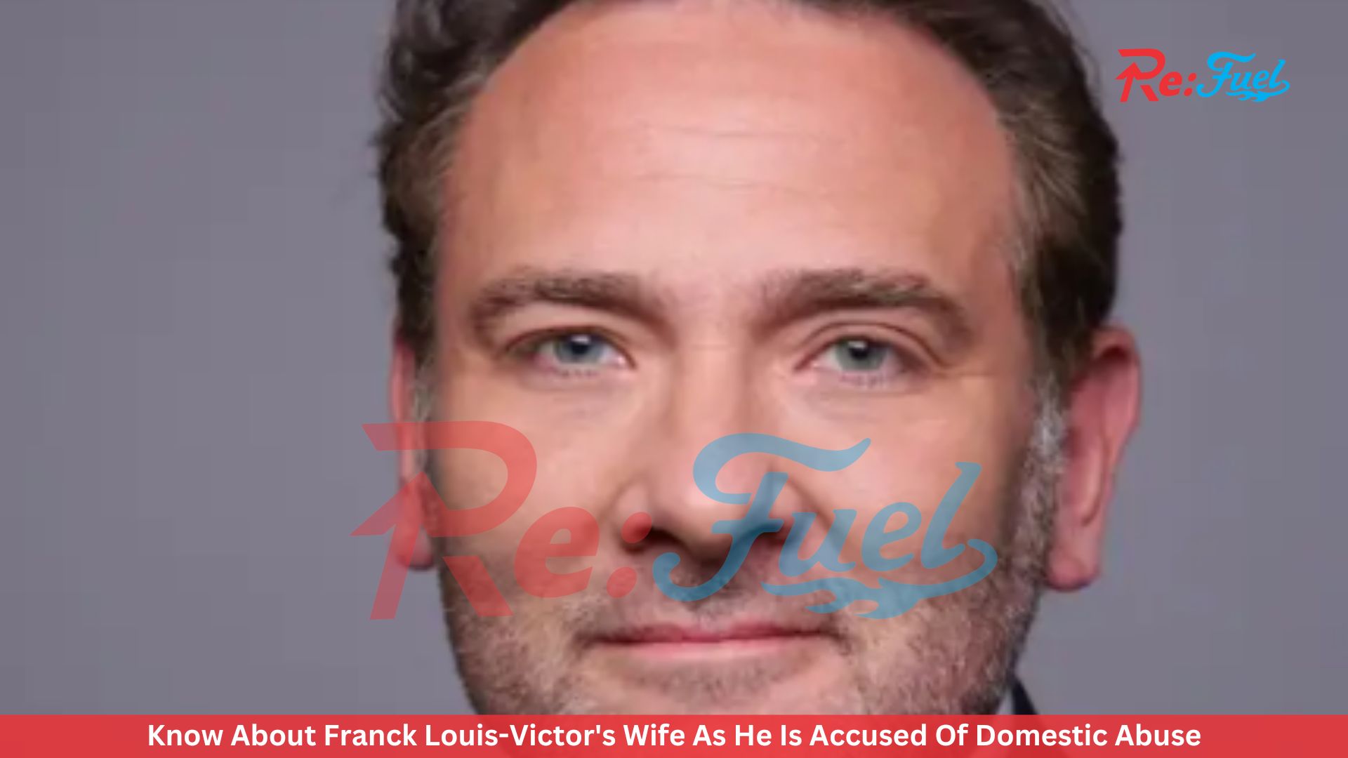 Know About Franck Louis-Victor's Wife As He Is Accused Of Domestic Abuse