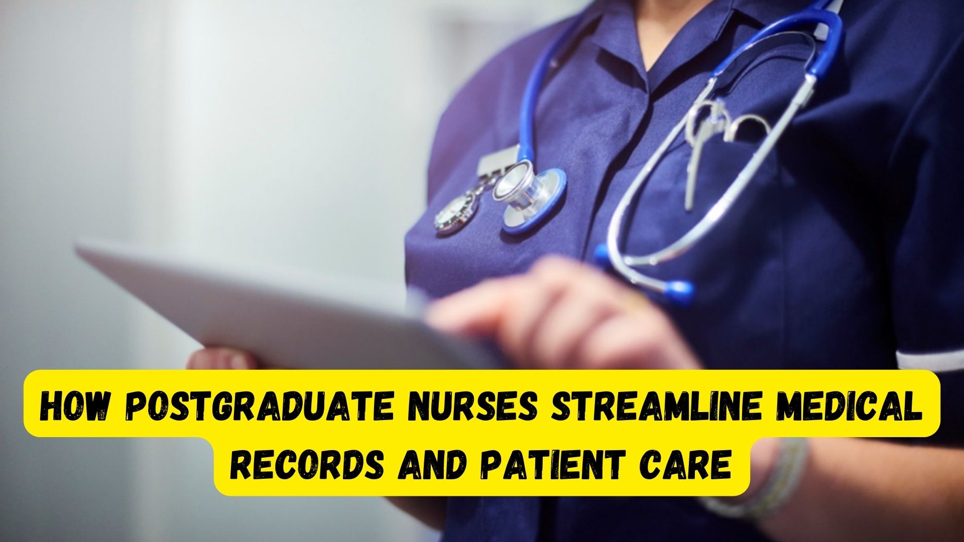 How postgraduate nurses streamline medical records and patient care