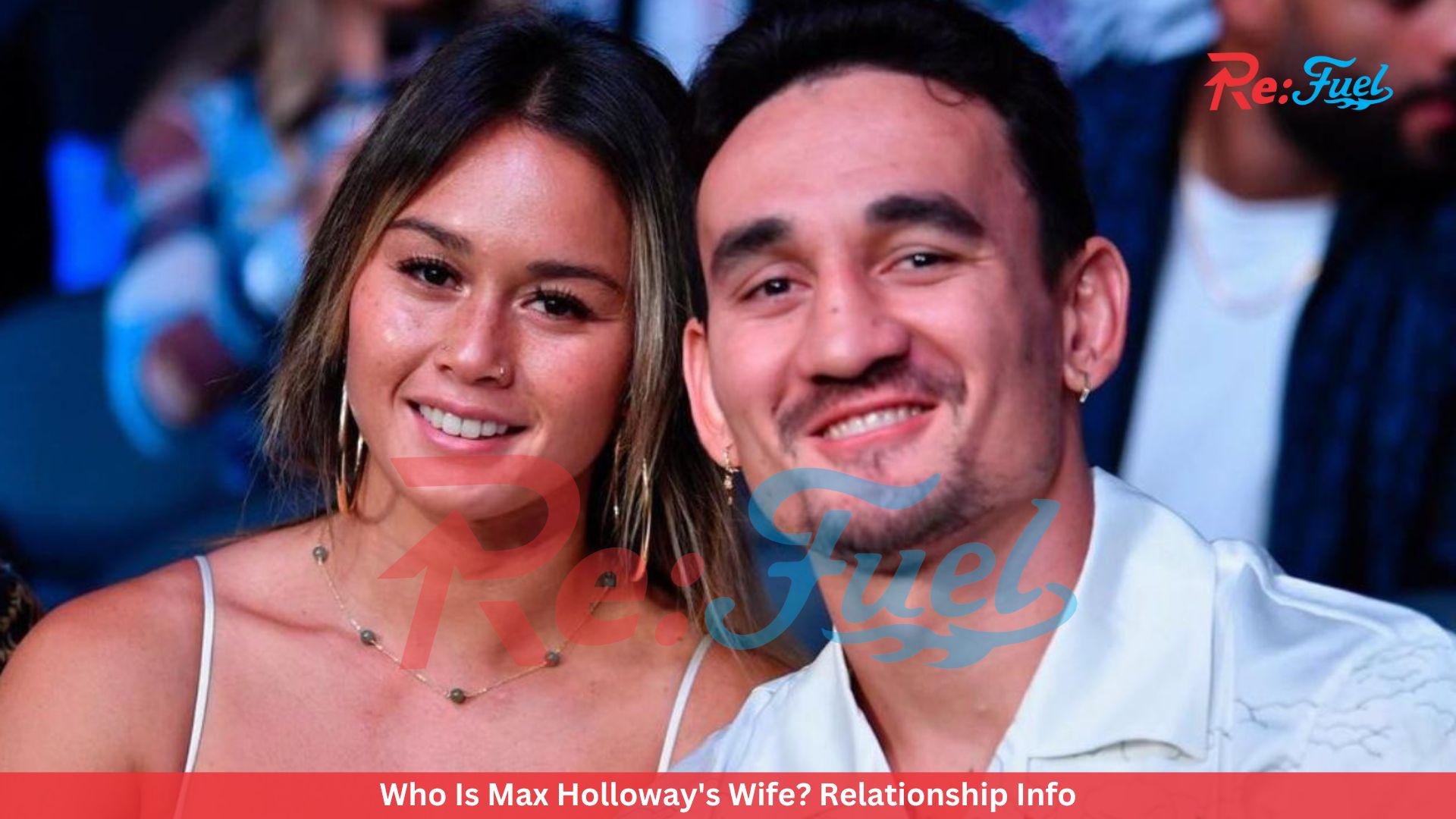 Who Is Max Holloway's Wife? Relationship Info