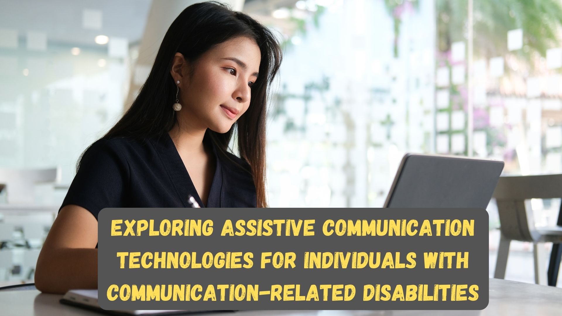 Exploring Assistive Communication Technologies For Individuals With Communication-Related Disabilities