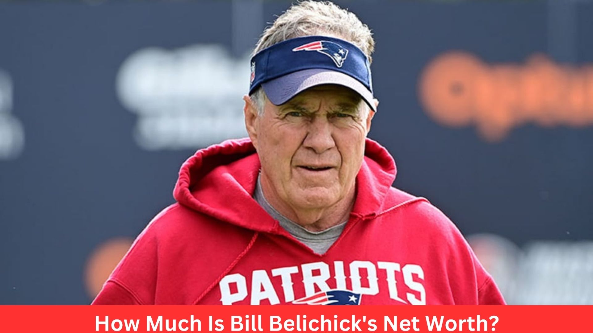 How Much Is Bill Belichick's Net Worth?