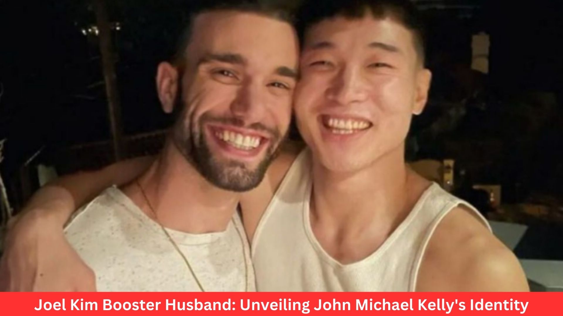 Joel Kim Booster Husband: Unveiling John Michael Kelly's Identity