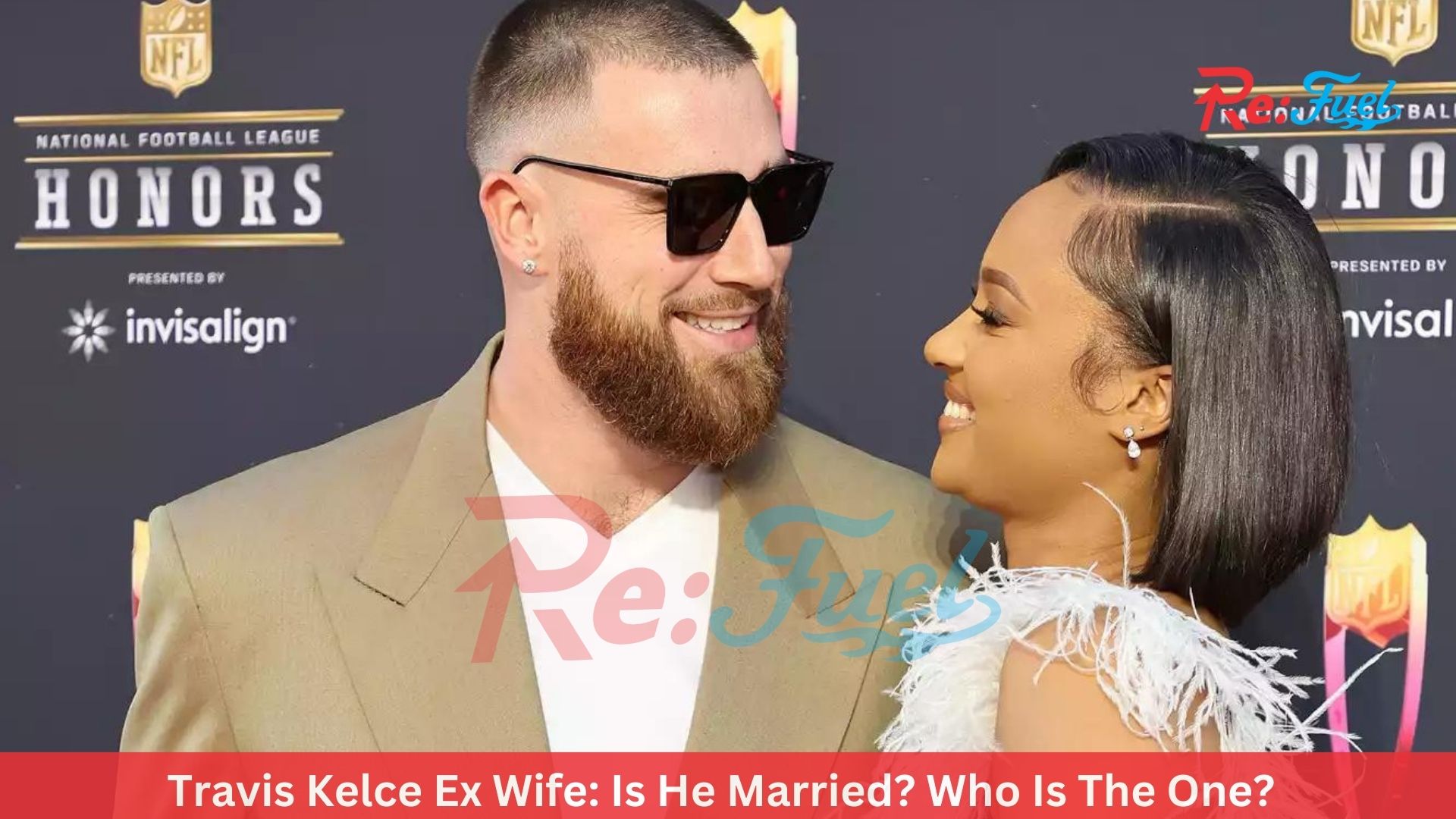 Travis Kelce Ex Wife: Is He Married? Who Is The One?