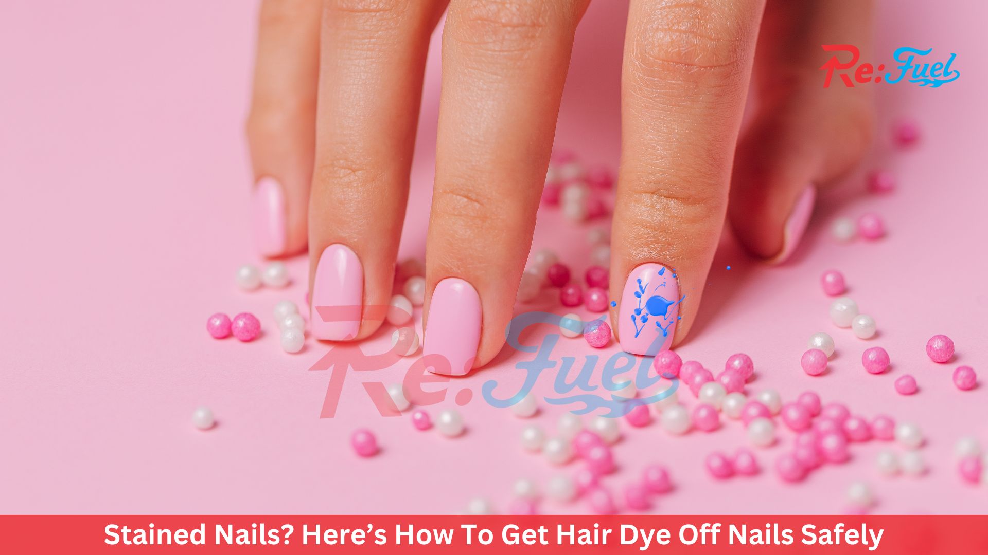 Stained Nails? Here’s How To Get Hair Dye Off Nails Safely