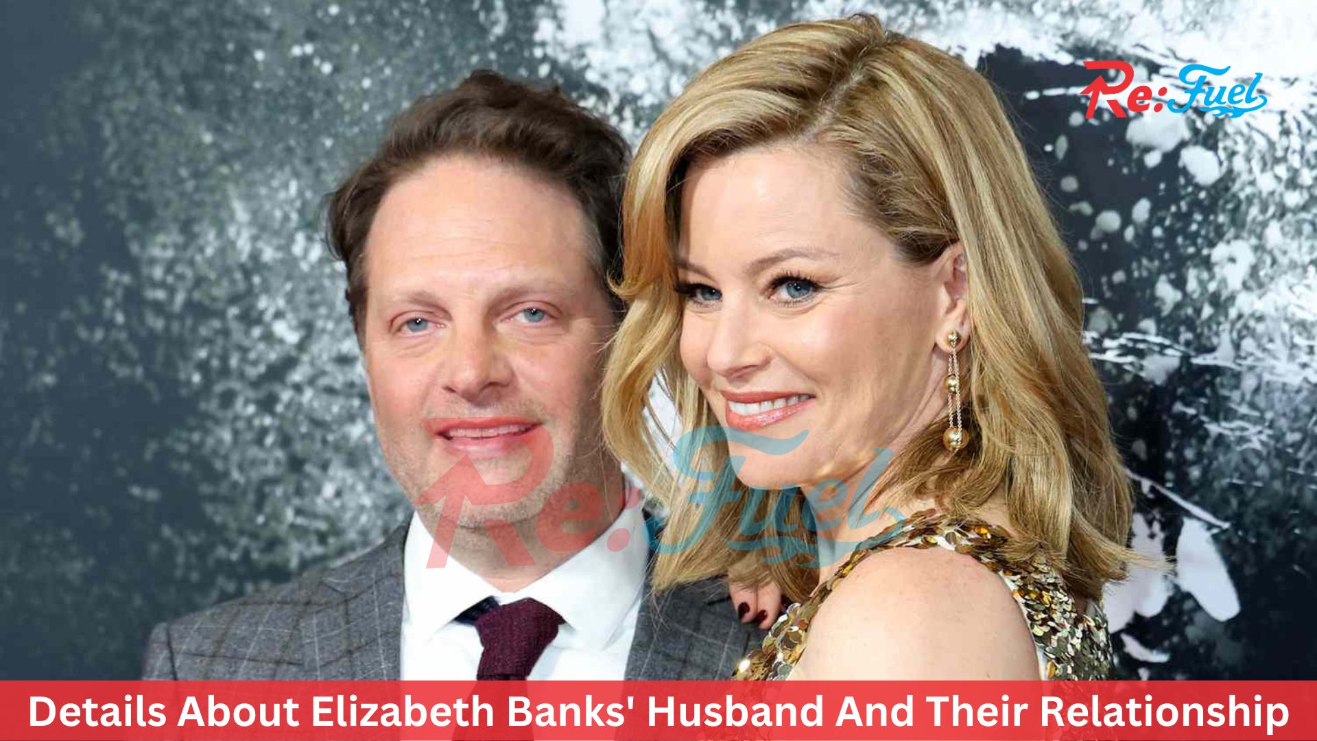 Details About Elizabeth Banks' Husband And Their Relationship